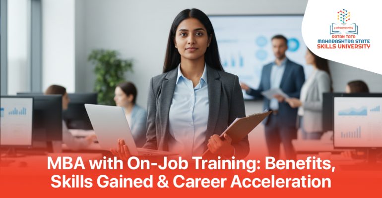 MBA with On-Job Training- Benefits, Skills Gained & Career Acceleration